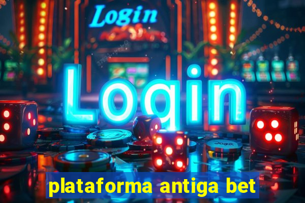 plataforma antiga bet